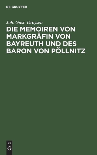 Joh Gust Droyse Die Memoiren Von Markgräfin Von Bayreuth Und Des Baro (Hardback)