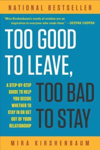 Too Good to Leave, Too Bad to Stay: A Step-by-Step Guide to Help You Deci - GOOD