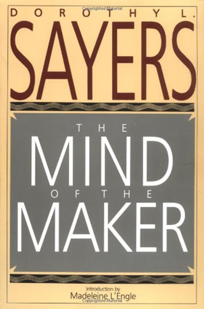 The Mind of the Maker: Dorothy L. Sayers' Witty Classic on the Trinity, Chri...