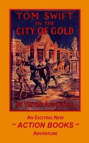 Tom Swift 11 - Tom Swift in the City of Gold: Or Marvelous Adventures Undergr...