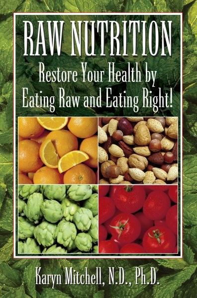 Raw Nutrition : Restore Your Health by Eating Raw and Eating Right!, Paperbac...