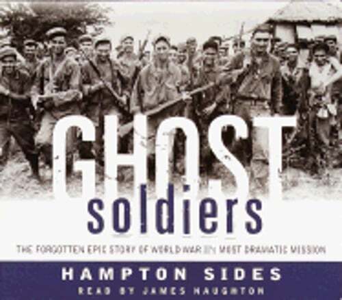 Ghost Soldiers: The Forgotten Epic Story of World War II's Most Dramatic Mission