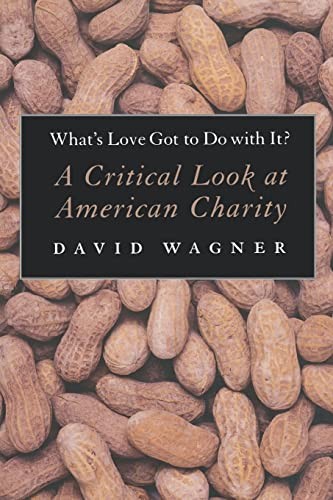 What's Love Got to Do With It?: A Critical Look at American Charity by Wagner