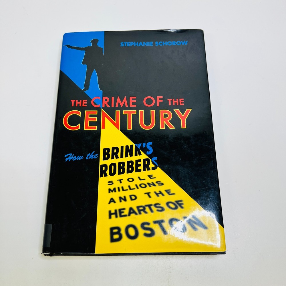 Crime of the Century: How the Brink's Robbers Stole Millions and the Hearts...