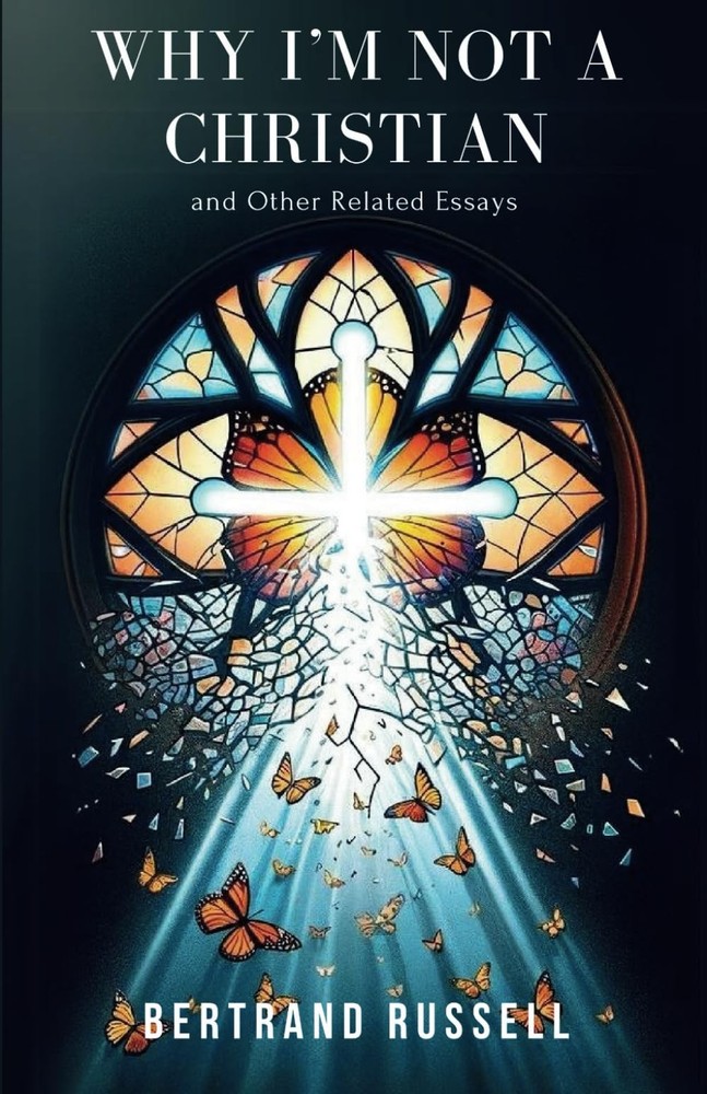 Why I Am Not a Christian and Other Related Essays by Bertrand Russell (Annotated