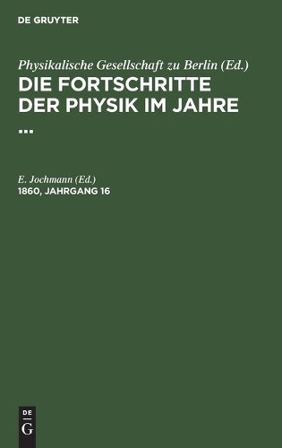 Die Fortschritte Der Physik Im Jahre .... 1860, Jahrgang 16 (Hardback)