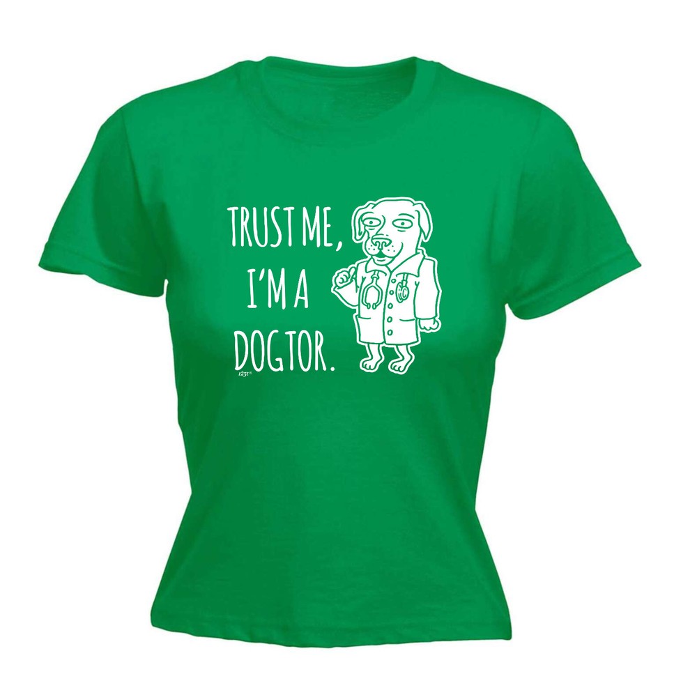 Trust Me Im A Dogtor - Womens T Shirt Funny T-Shirt Novelty gift tshirt