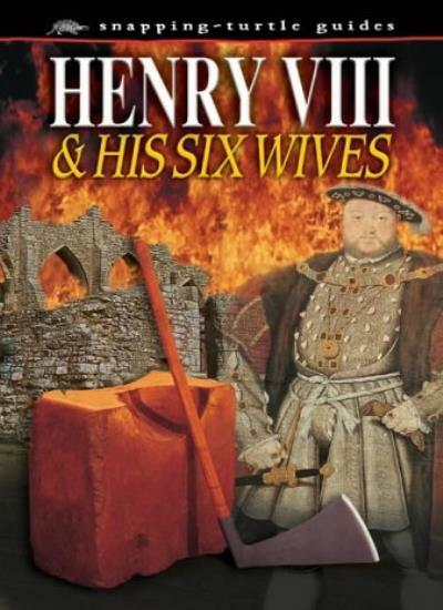 Henry VIII: And His Six Wives (Snapping Turtle Guides) By John G