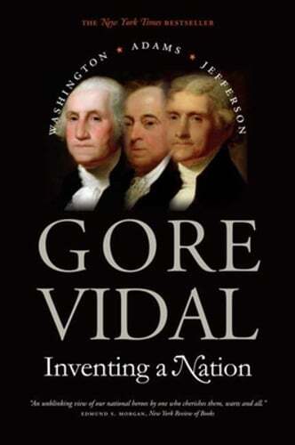 Inventing a Nation: Washington, Adams, Jefferson by Gore Vidal: Used
