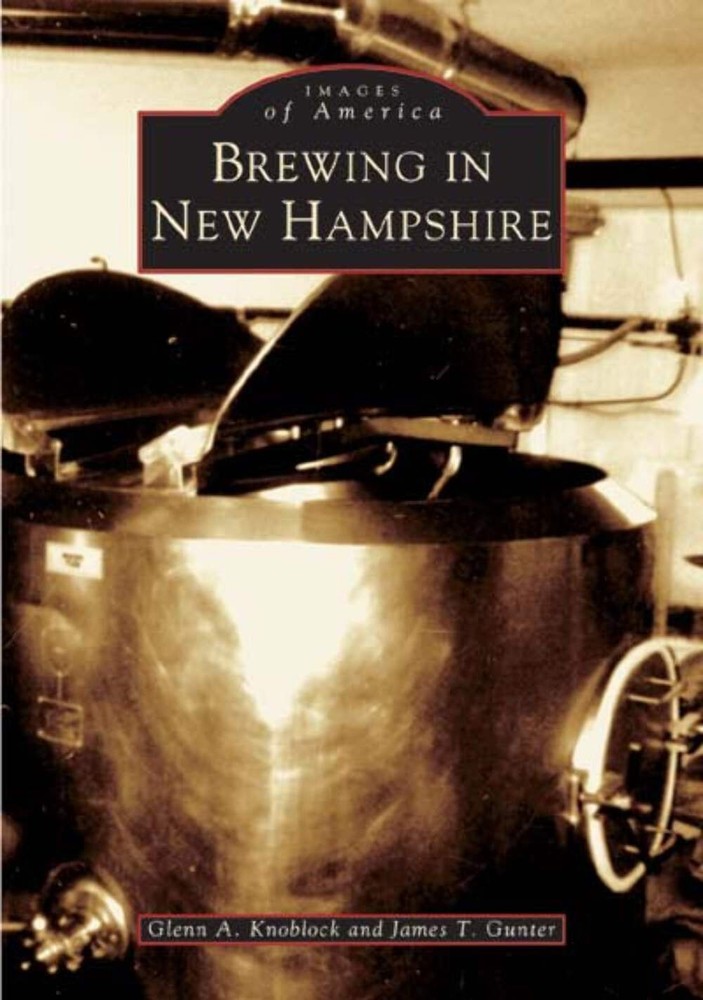 NEW Arcadia Publishing Brewing in New Hampshire, NH 9780738536972 Images of Amer