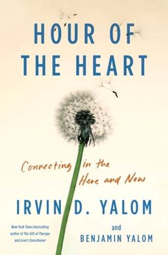 Hour of the Heart: Connecting in the Here and Now by Irvin D Yalom: New