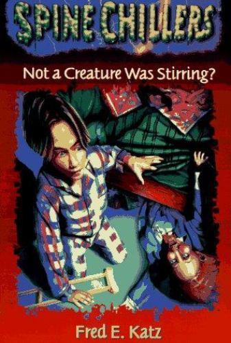 NOT A CREATURE WAS STIRRING: SPINE CHILLERS (SPINE By Fred E. Katz