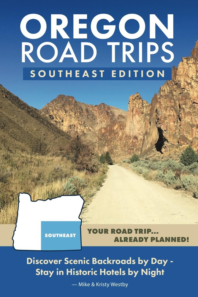 Oregon Road Trips - Southeast Edition by Kristy Westby and Mike Westby (2018,...