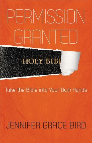 Jennifer Bird Permission Granted--Take the Bible into Your Own Hands (Paperback)Another great item from Rarewaves USA | Free delivery!
