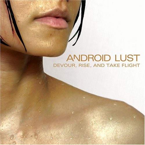 Android Lust, Devour, Rise and Take Flight, audioCD