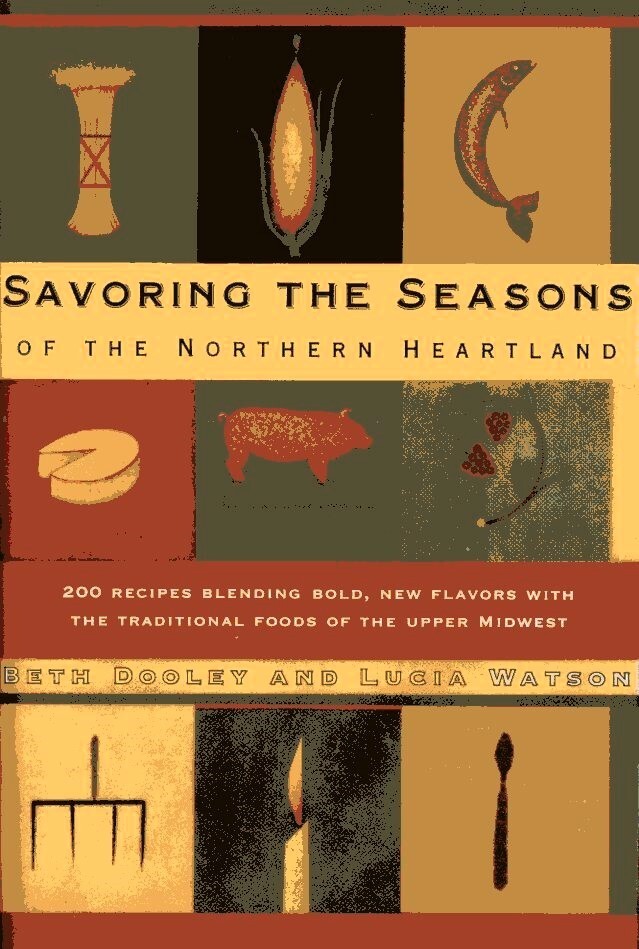 Savoring the Seasons of the Northern Heartland by Beth Dooley /Lucia Watson 1994