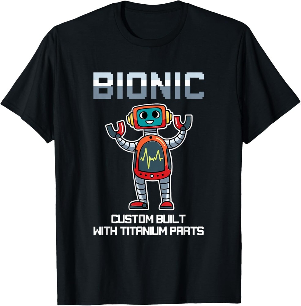 Bionic Custom Built With Titanium Parts T-Shirt Hoodie