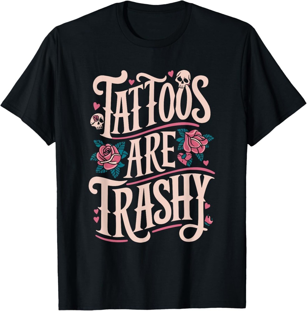 Tattoos Are Trashy T-Shirt