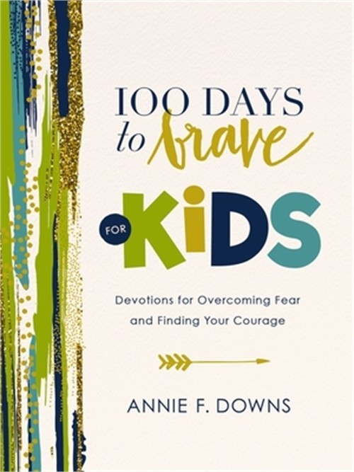 100 Days to Brave for Kids: Devotions for Overcoming Fear and Finding Your Coura