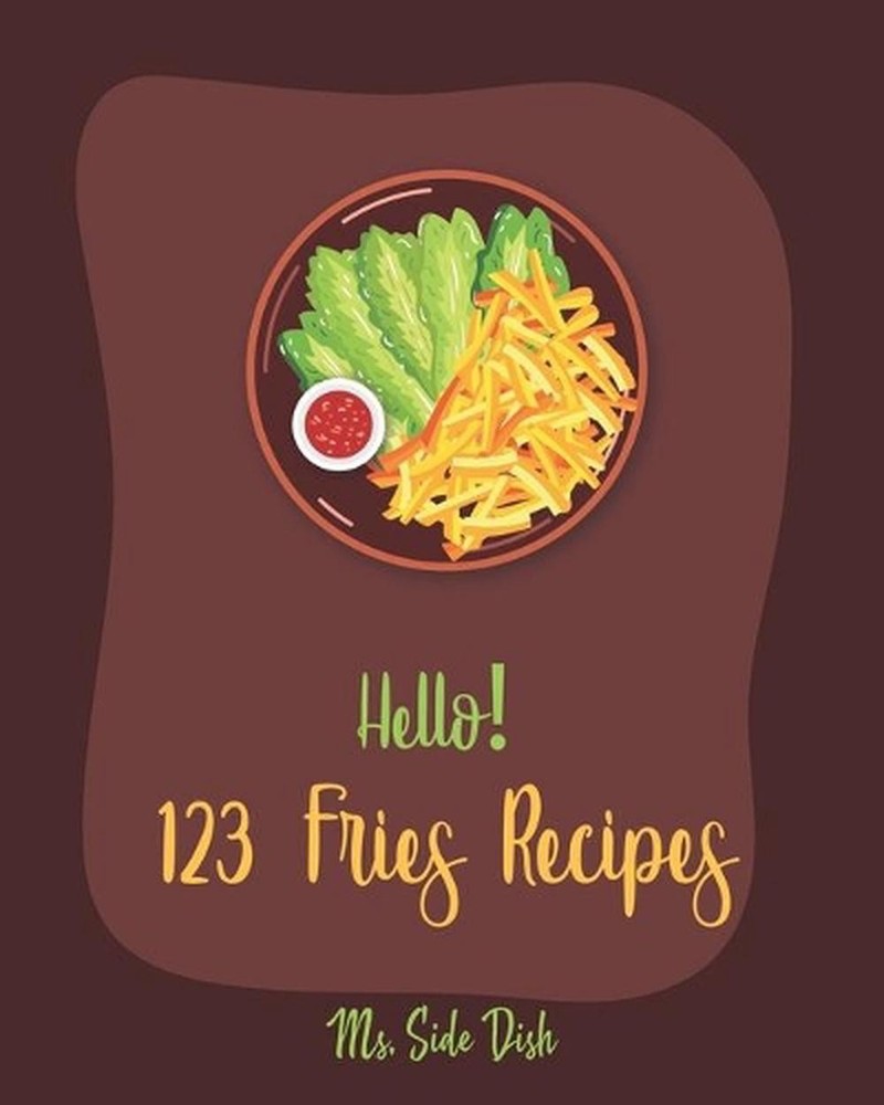 Best Fries Cookbook for Beginners – 123 Easy Recipes by Side Dish (2019 Paperback)