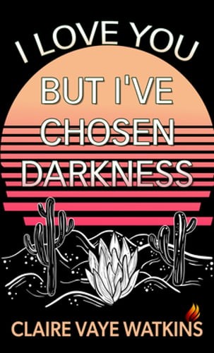 I Love You But I've Chosen Darkness by Claire Vaye Watkins: Used