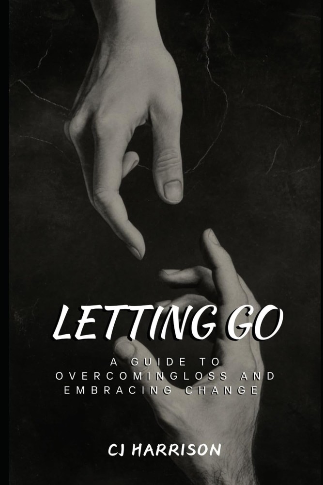 Letting Go: A Guide to Overcoming Loss and Embracing Change