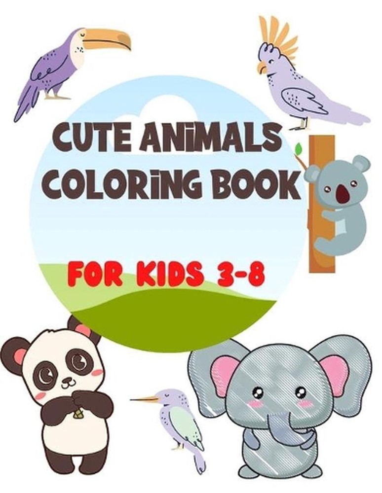 Cute Animals Coloring Book: Activity Book for Kids Ages 3-8 with Amazing Illustr