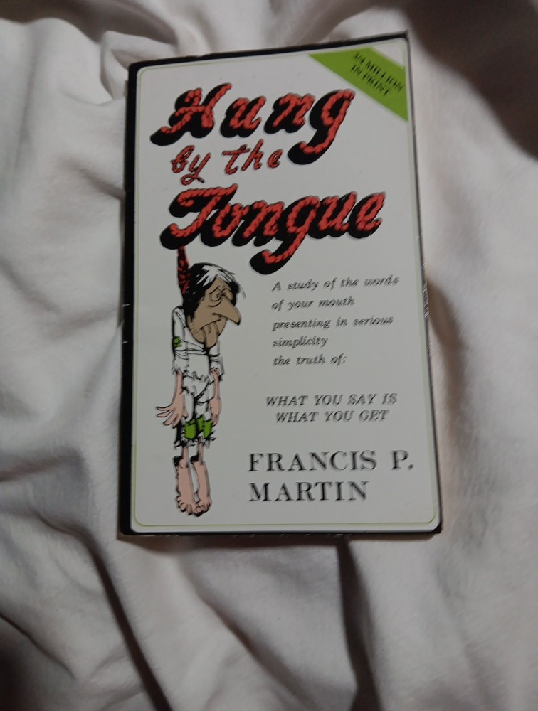 Hung by the Tongue : What You Say Is What You Get by Francis P. Martin