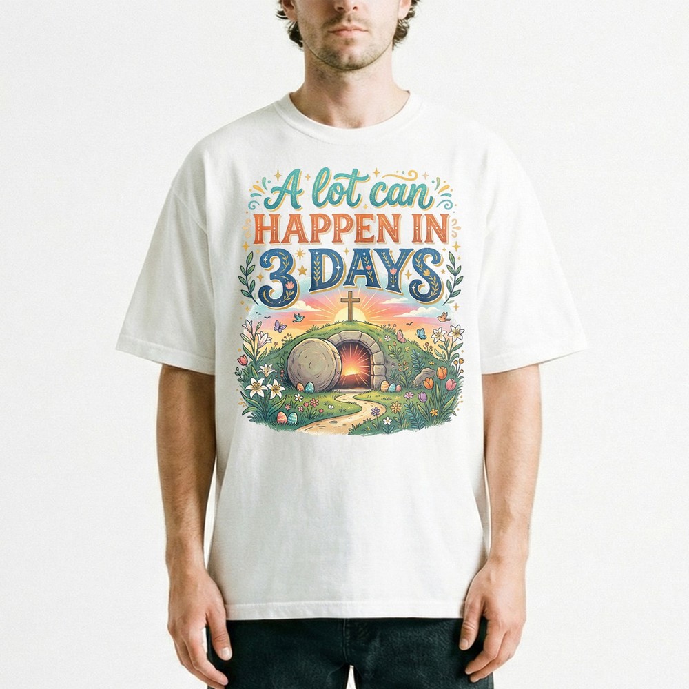 A Lot Can Happen In Days T-Shirt Christian Resurrection Easter Faith Tee