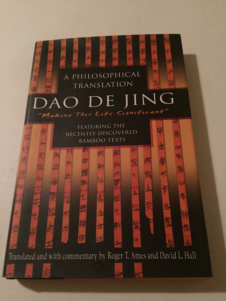 Dao de Jing : A Philosophical Translation by Roger T. Ames and David Hall...