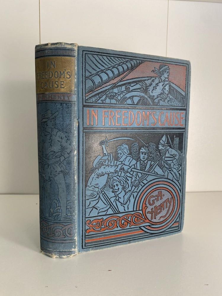 Ca. 1890 In Freedoms Cause G.A. Henty Illustrated Antique Book