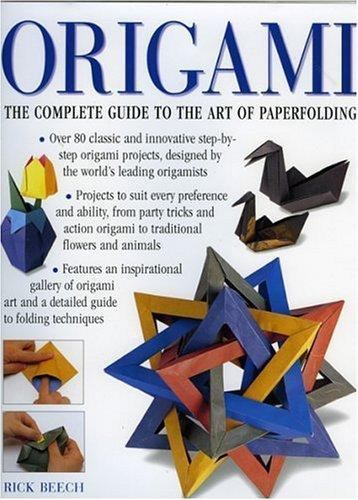 Origami: The Complete Practical Guide to the Ancient Art of Paperfolding Beech,