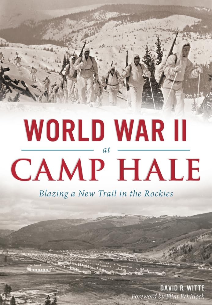 World War II at Camp Hale: Blazing a New Trail in the Rockies (Military)