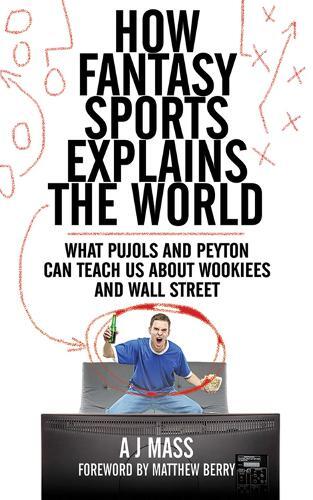 AJ Mass How Fantasy Sports Explains the World (Paperback)