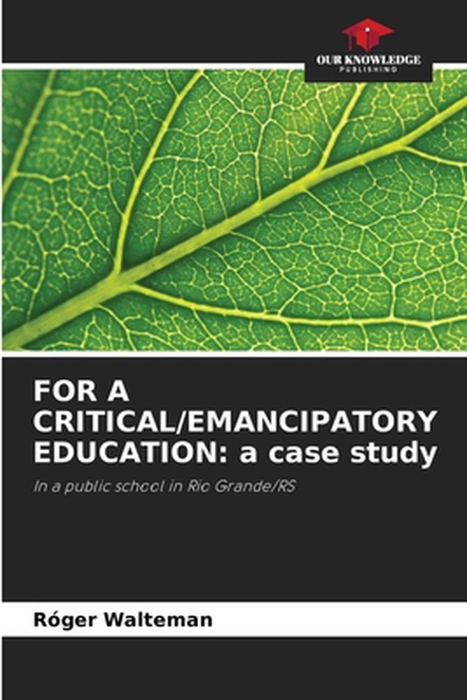 For a Critical/Emancipatory Education: a case study by R?ger Walteman Paperback