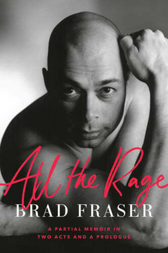 All the Rage: A Partial Memoir in Two Acts and a Prologue by Brad Fraser: Used