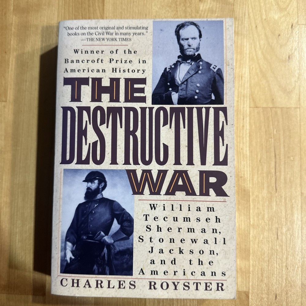The Destructive War: William Tecumseh Sherman, Stonewall... by Charles Royster