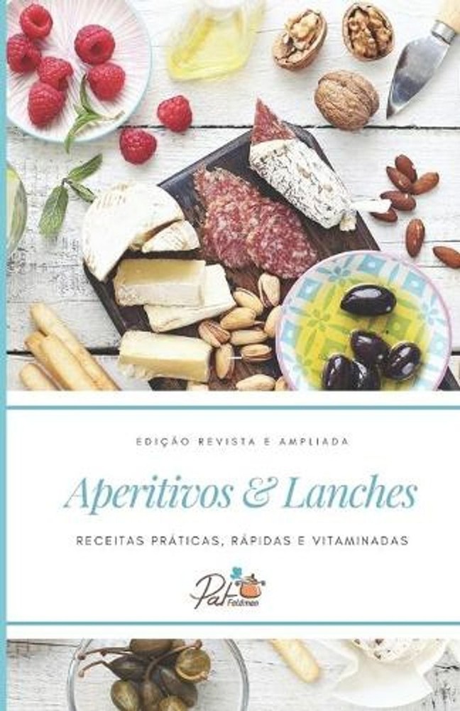 Aperitivos & Lanches: Receitas pr?ticas, r?pidas e vitaminadas by Pat Feldman (P