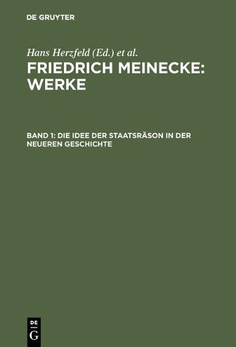 Friedrich Meinecke Die Idee Der Staatsräson in Der Neueren Geschichte (Hardback)
