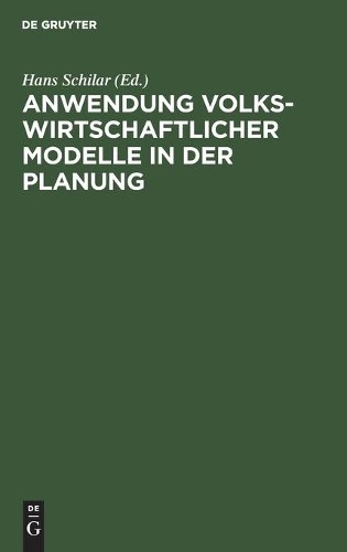 Anwendung Volkswirtschaftlicher Modelle in Der Planung (Hardback)
