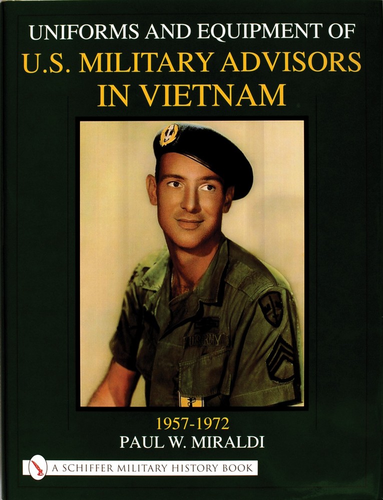 Uniforms & Equipment of US Military Advisors in Vietnam1957-1972 by Paul Miraldi