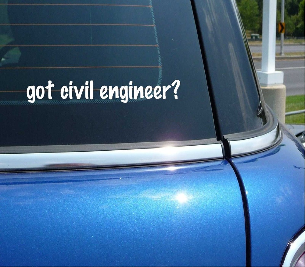 Got Civil Engineer Car Decal Funny Bumper Sticker Vinyl Window Joke