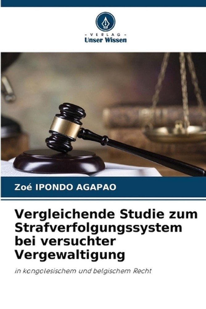 Vergleichende Studie zum Strafverfolgungssystem bei versuchter Vergewaltigung by