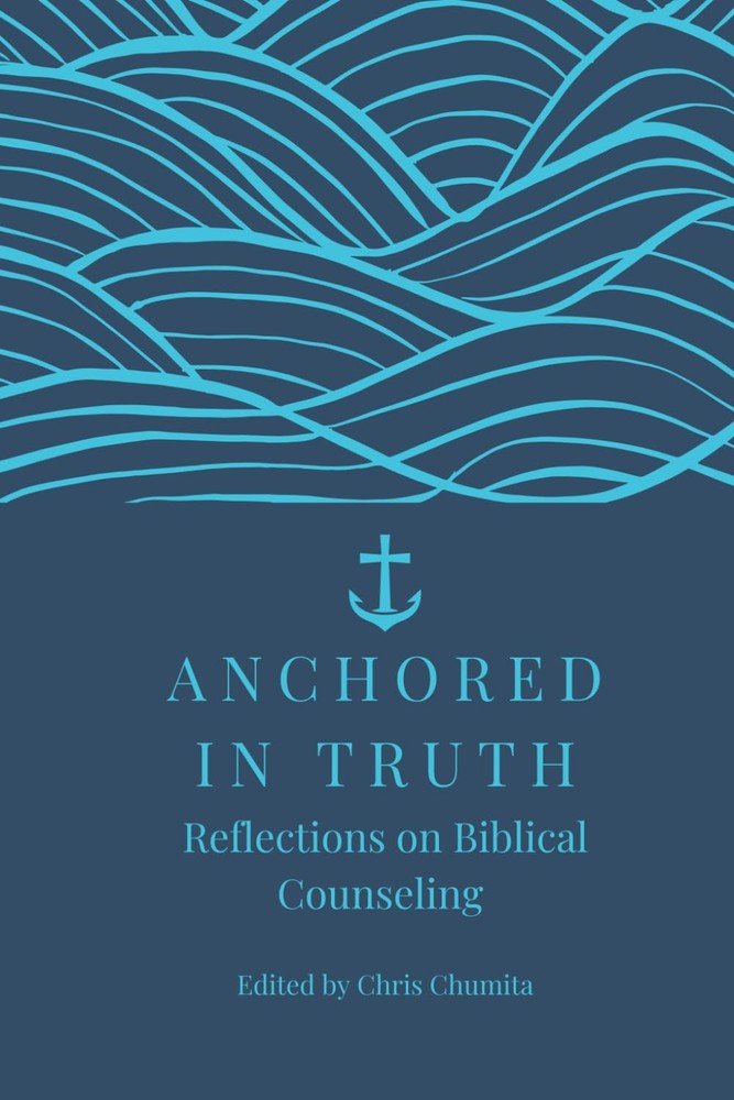 Anchored in Truth: Reflections on Biblical Counseling