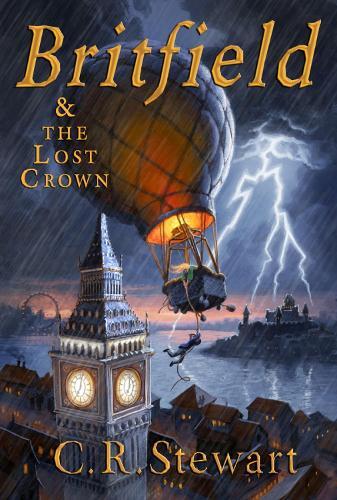 C. R. Stewart Britfield & the Lost Crown (Paperback) Britfield Series