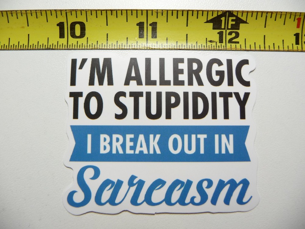 Allergic to Stupidity Breaks Out in Sarcasm Sticker Decal