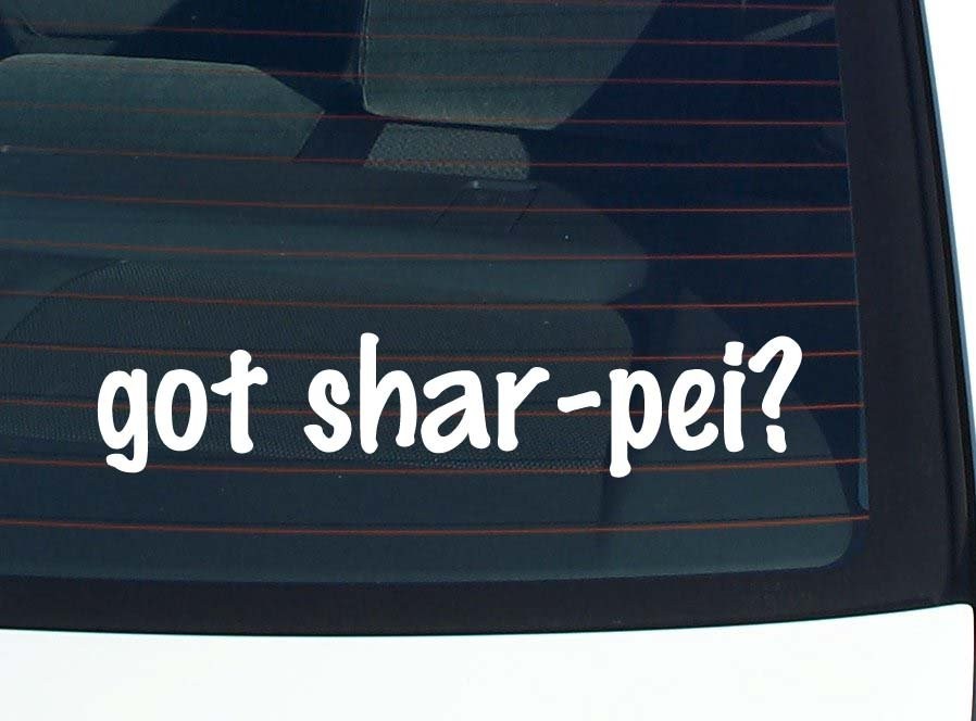Got Shar Pei Funny Car Decal Bumper Sticker Vinyl Window Joke