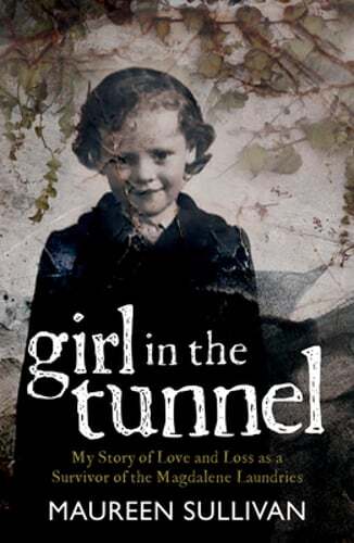 Girl in the Tunnel: My Story of Love and Loss as a Survivor of the Magdalene