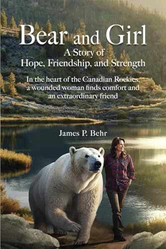 Bear and Girl: A Story of Hope, - Paperback, by Behr James Peter - Very Good