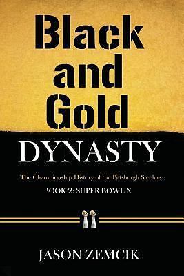 Black and Gold Dynasty (Book 2): The Championship History of the Pittsburgh Stee
